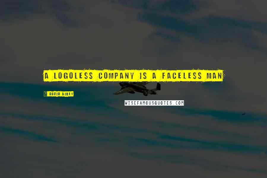 David Airey quotes: A logoless company is a faceless man