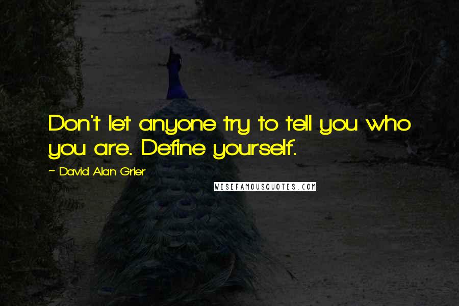 David Alan Grier quotes: Don't let anyone try to tell you who you are. Define yourself.