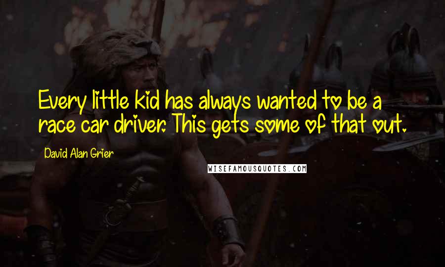 David Alan Grier quotes: Every little kid has always wanted to be a race car driver. This gets some of that out.