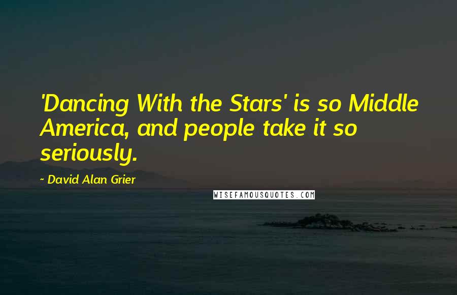 David Alan Grier quotes: 'Dancing With the Stars' is so Middle America, and people take it so seriously.