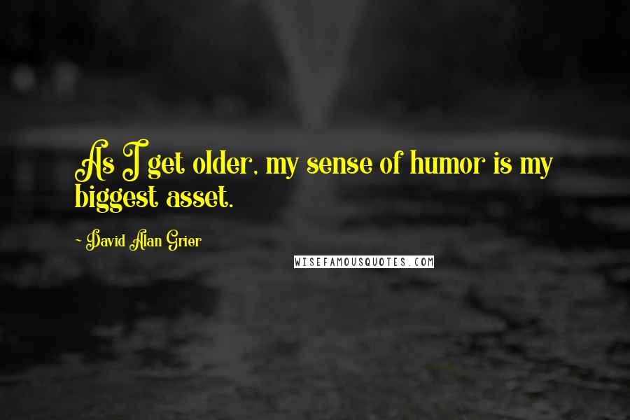 David Alan Grier quotes: As I get older, my sense of humor is my biggest asset.