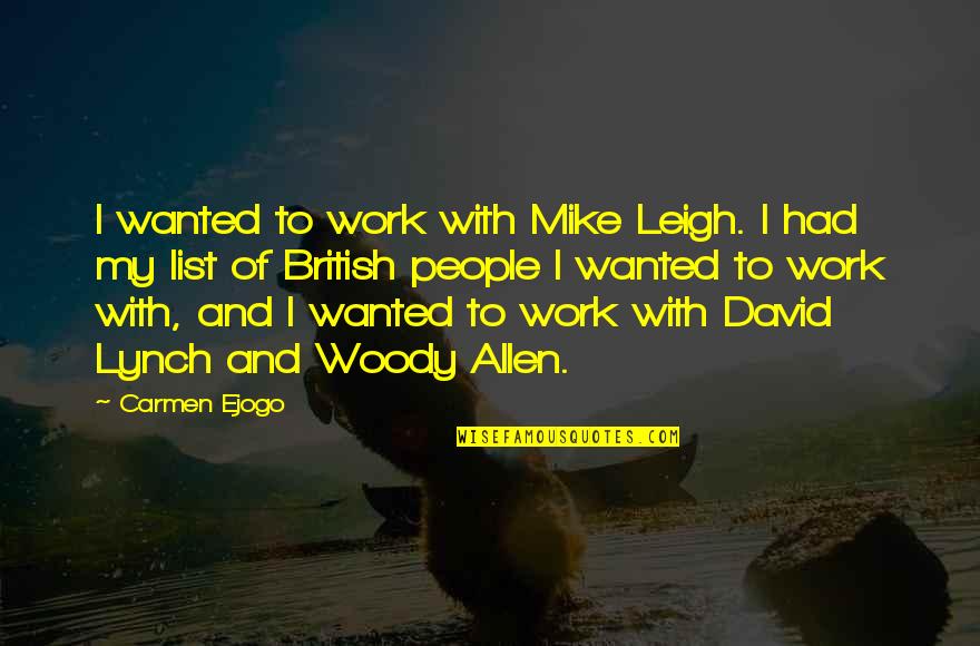 David Allen Quotes By Carmen Ejogo: I wanted to work with Mike Leigh. I David Allen Quotes By Carmen Ejogo: I wanted to work with Mike Leigh. I