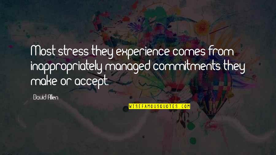 David Allen Quotes By David Allen: Most stress they experience comes from inappropriately managed