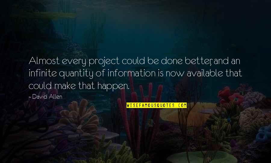 David Allen Quotes By David Allen: Almost every project could be done better, and