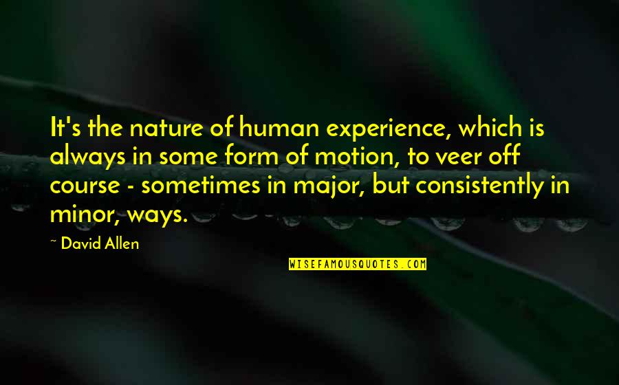 David Allen Quotes By David Allen: It's the nature of human experience, which is