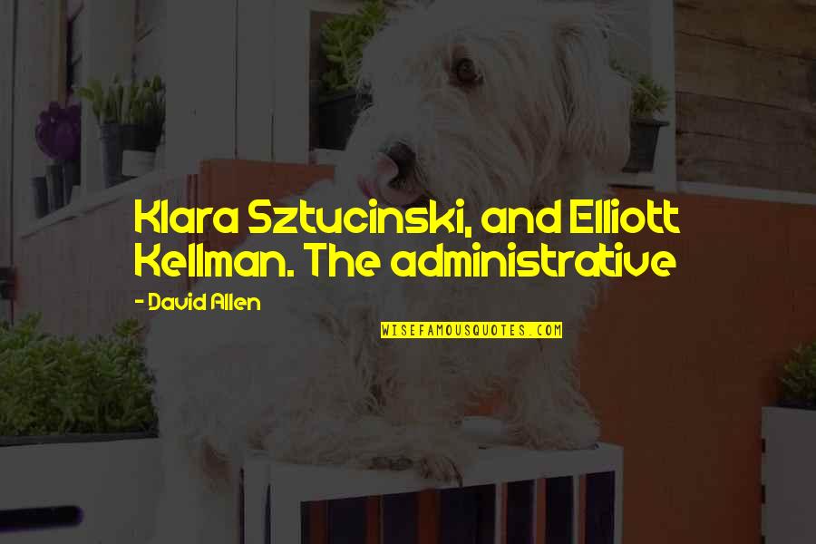 David Allen Quotes By David Allen: Klara Sztucinski, and Elliott Kellman. The administrative