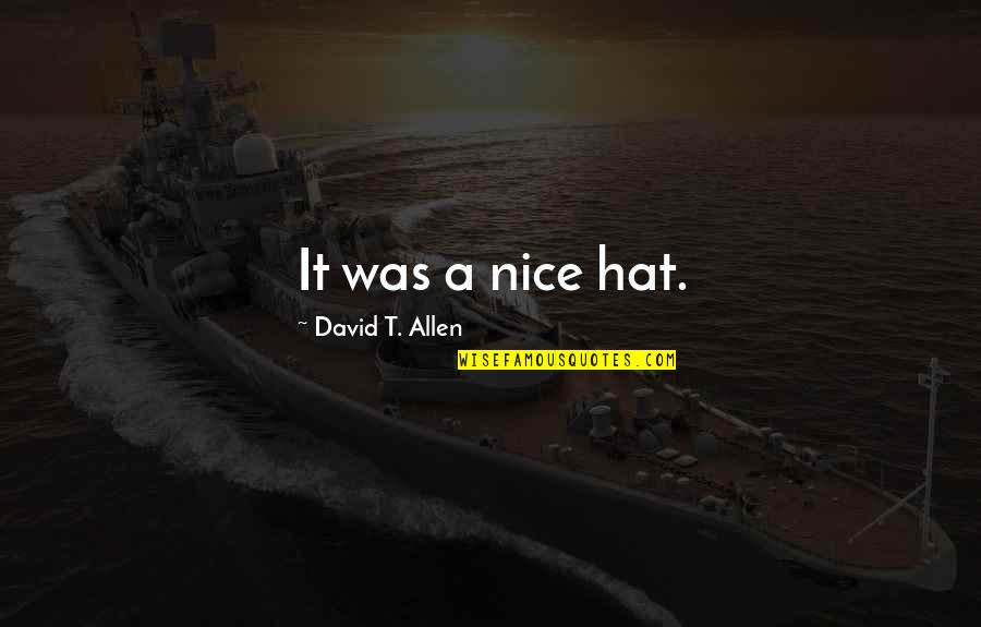 David Allen Quotes By David T. Allen: It was a nice hat.