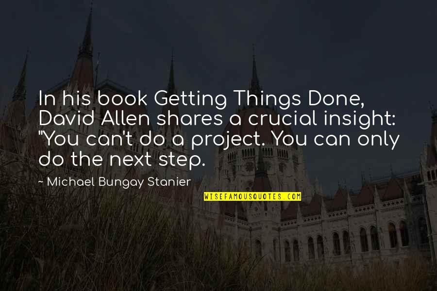 David Allen Quotes By Michael Bungay Stanier: In his book Getting Things Done, David Allen