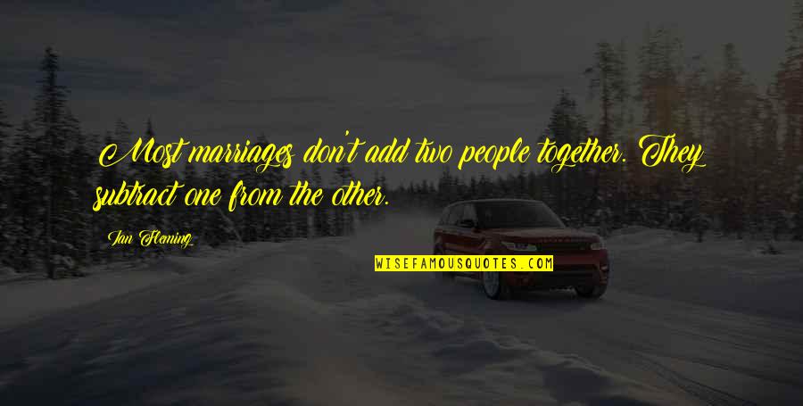 David And Bathsheba Quotes By Ian Fleming: Most marriages don't add two people together. They