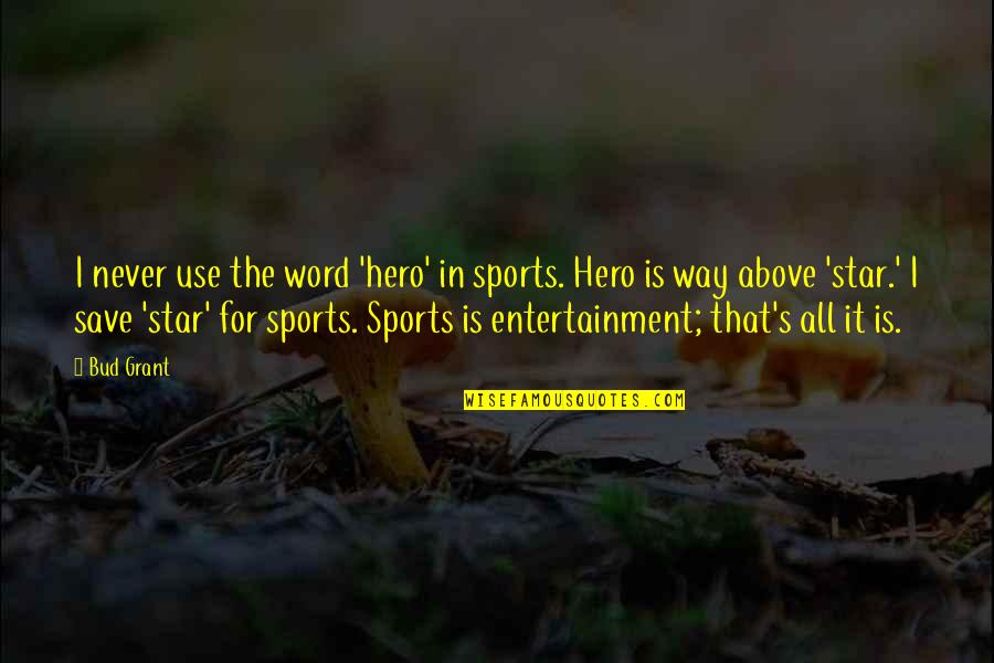 David And Goliath Malcolm Gladwell Best Quotes By Bud Grant: I never use the word 'hero' in sports.