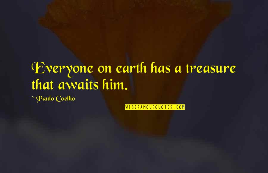 David And Goliath Type Quotes By Paulo Coelho: Everyone on earth has a treasure that awaits