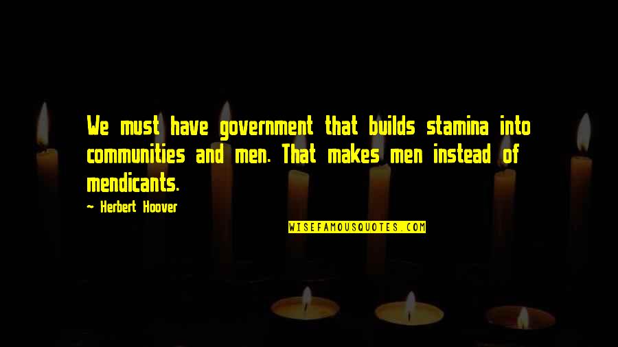 David And Goliath Underdog Quotes By Herbert Hoover: We must have government that builds stamina into