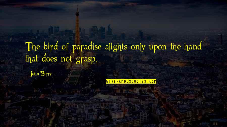 David And Patrick Quotes By John Berry: The bird of paradise alights only upon the
