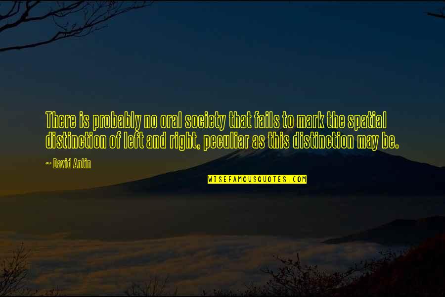 David Antin Quotes By David Antin: There is probably no oral society that fails David Antin Quotes By David Antin: There is probably no oral society that fails