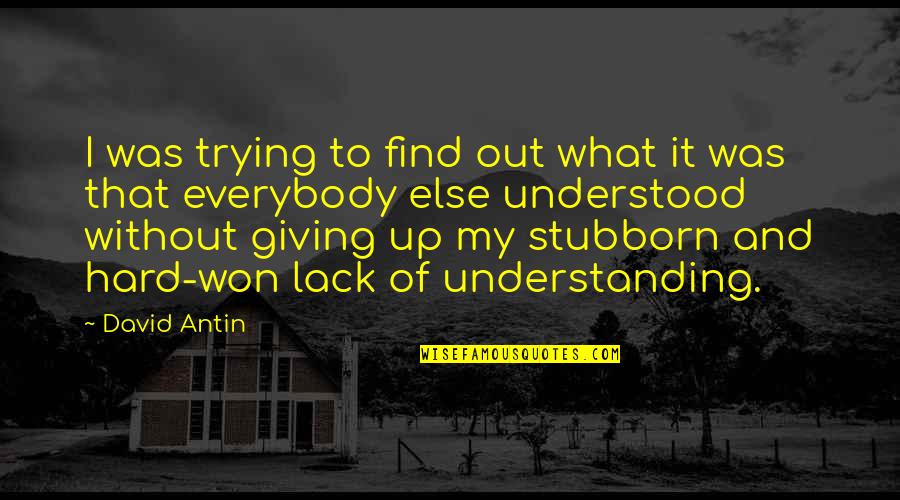 David Antin Quotes By David Antin: I was trying to find out what it David Antin Quotes By David Antin: I was trying to find out what it