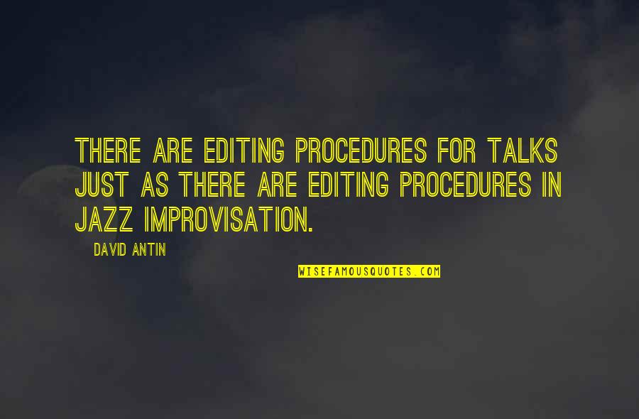 David Antin Quotes By David Antin: There are editing procedures for talks just as David Antin Quotes By David Antin: There are editing procedures for talks just as
