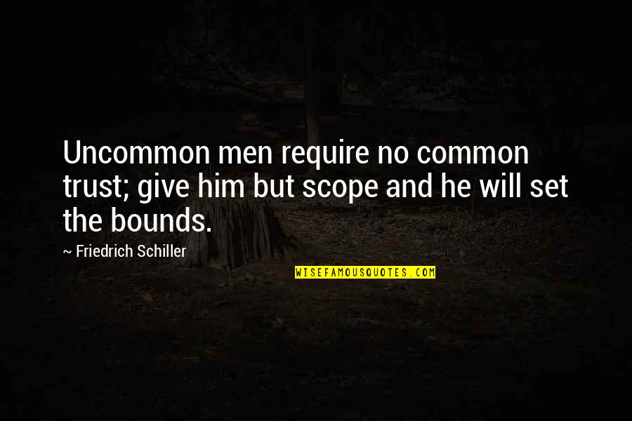 David Antin Quotes By Friedrich Schiller: Uncommon men require no common trust; give him