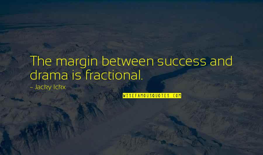 David Antin Quotes By Jacky Ickx: The margin between success and drama is fractional.