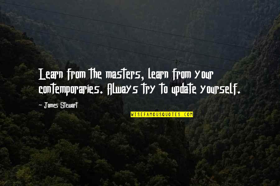 David Antin Quotes By James Stewart: Learn from the masters, learn from your contemporaries. David Antin Quotes By James Stewart: Learn from the masters, learn from your contemporaries.