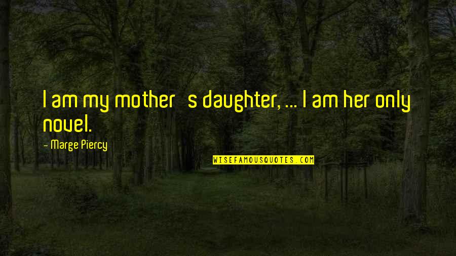 David Antin Quotes By Marge Piercy: I am my mother's daughter, ... I am David Antin Quotes By Marge Piercy: I am my mother's daughter, ... I am