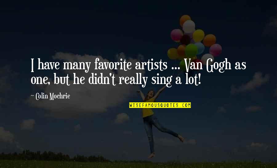 David Armistead Quotes By Colin Mochrie: I have many favorite artists ... Van Gogh