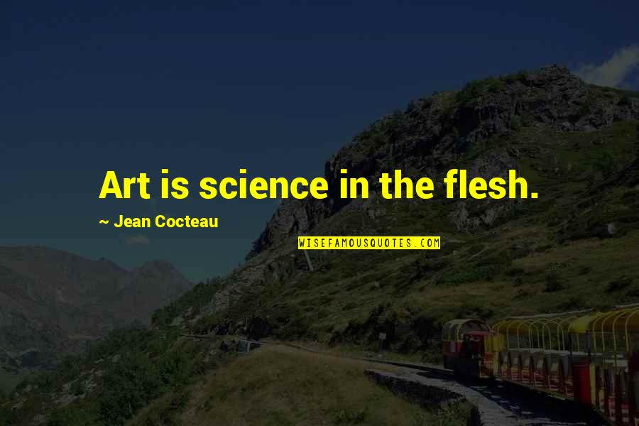 David Armistead Quotes By Jean Cocteau: Art is science in the flesh.