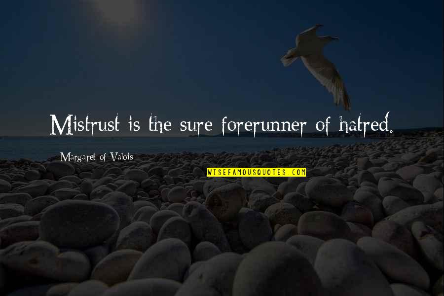 David Armistead Quotes By Margaret Of Valois: Mistrust is the sure forerunner of hatred.