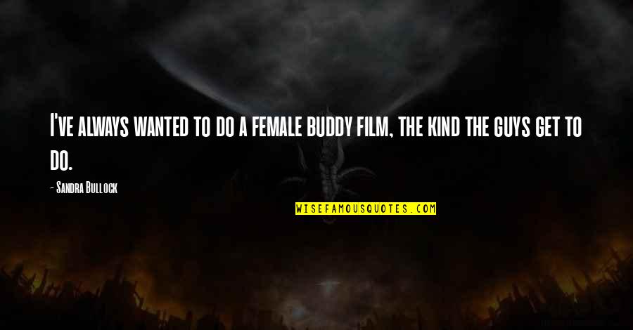 David Armistead Quotes By Sandra Bullock: I've always wanted to do a female buddy