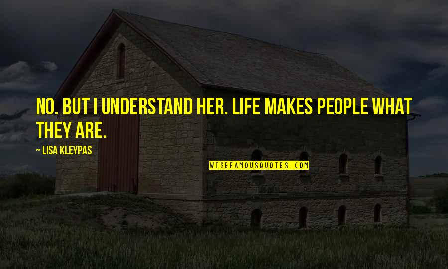 David Asscherick Quotes By Lisa Kleypas: No. But I understand her. Life makes people