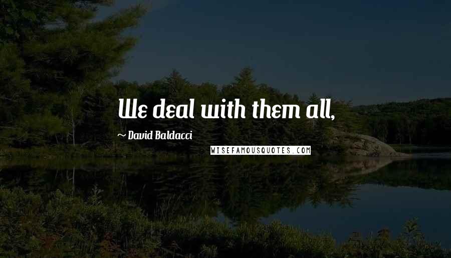 David Baldacci quotes: We deal with them all,