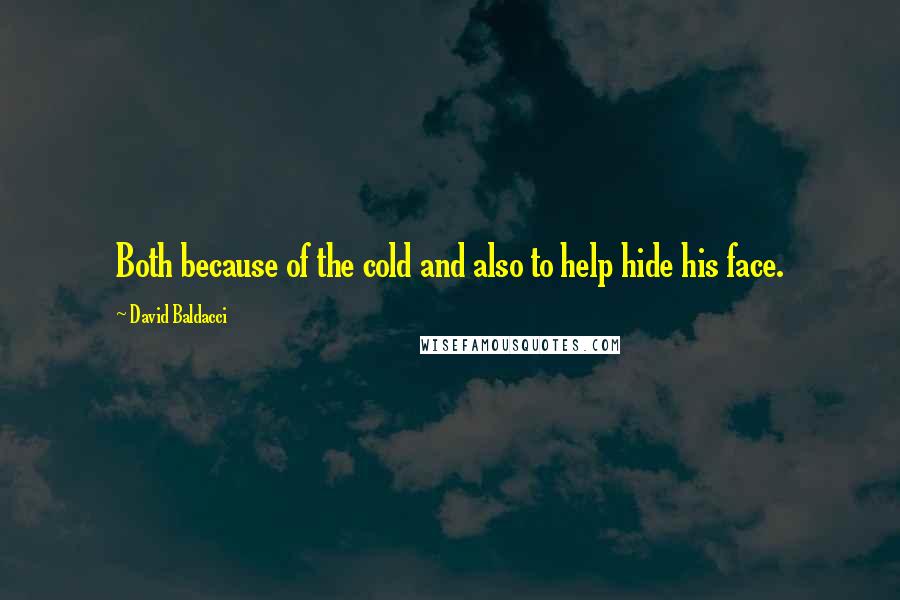 David Baldacci quotes: Both because of the cold and also to help hide his face.