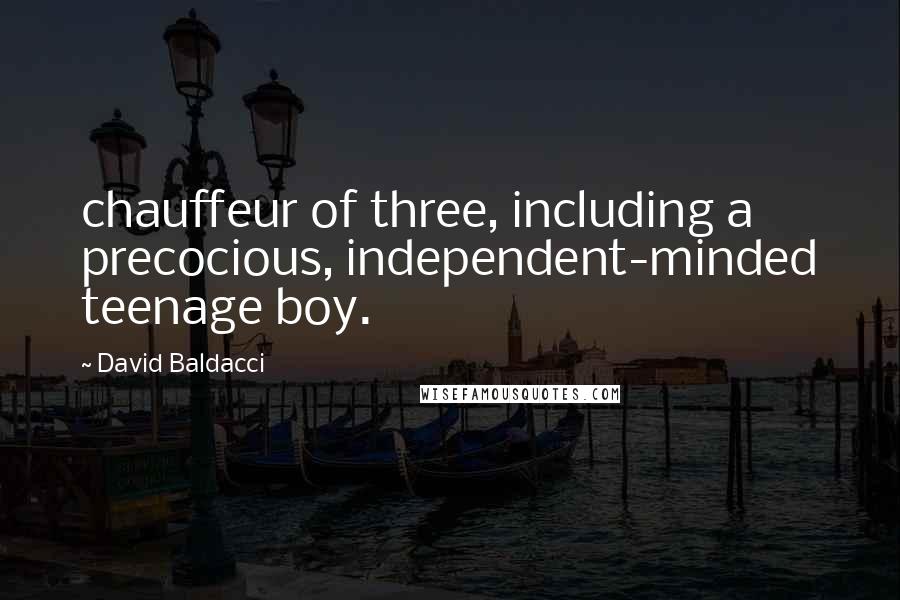 David Baldacci quotes: chauffeur of three, including a precocious, independent-minded teenage boy.