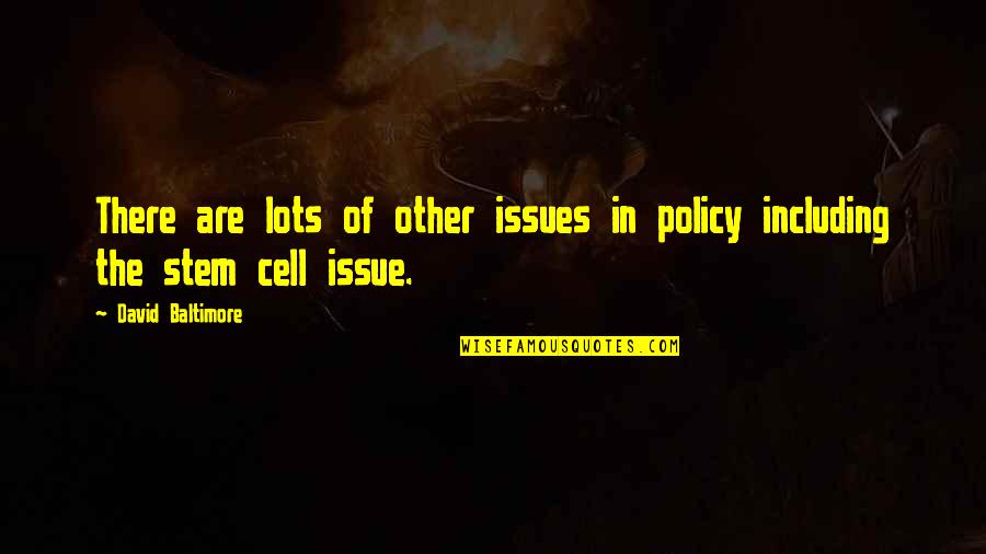 David Baltimore Quotes By David Baltimore: There are lots of other issues in policy