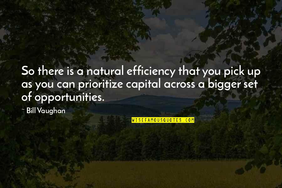 David Barnhart Quotes By Bill Vaughan: So there is a natural efficiency that you