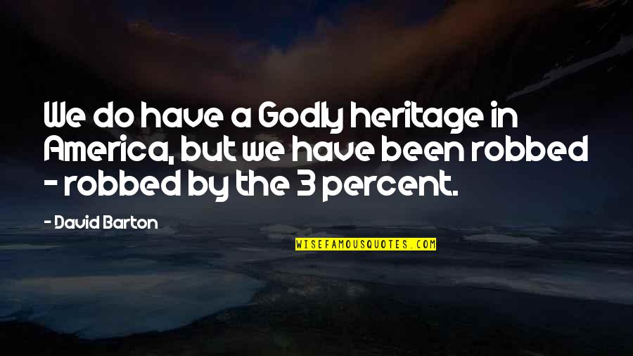 David Barton Quotes By David Barton: We do have a Godly heritage in America,