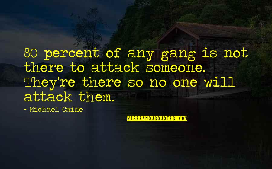 David Barton Quotes By Michael Caine: 80 percent of any gang is not there