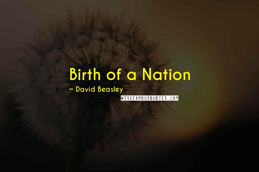 David Beasley quotes: Birth of a Nation