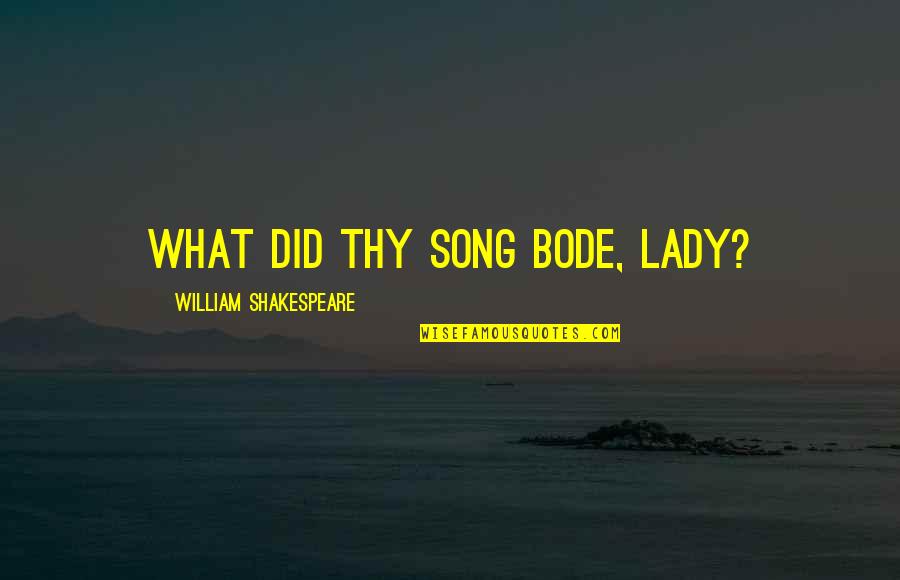 David Bedford Quotes By William Shakespeare: What did thy song bode, lady?