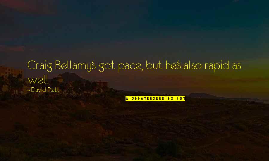 David Bellamy Quotes By David Platt: Craig Bellamy's got pace, but he's also rapid
