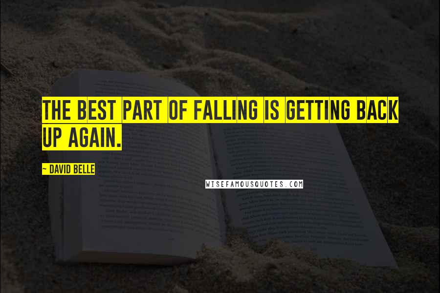 David Belle quotes: The best part of falling is getting back up again.