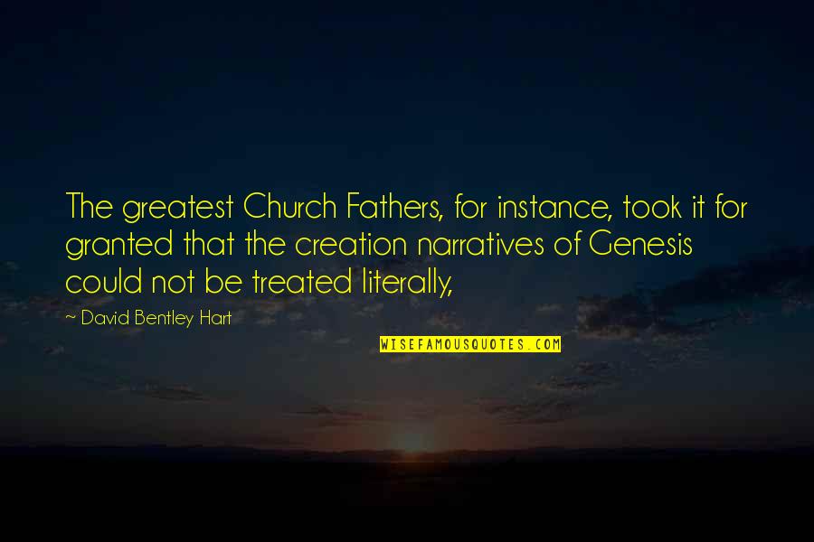David Bentley Hart Quotes By David Bentley Hart: The greatest Church Fathers, for instance, took it