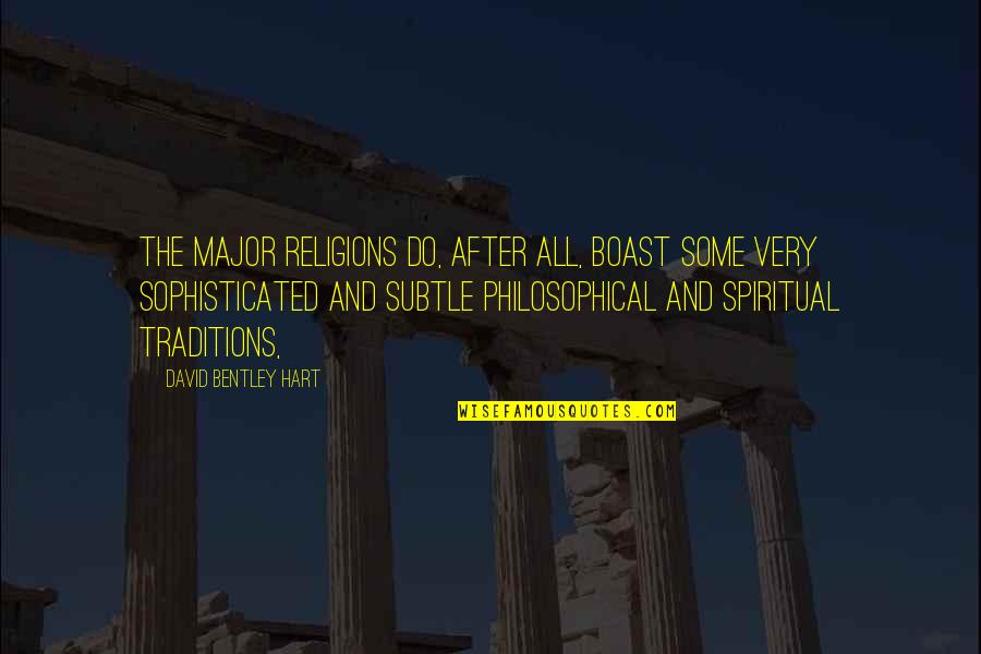David Bentley Hart Quotes By David Bentley Hart: The major religions do, after all, boast some
