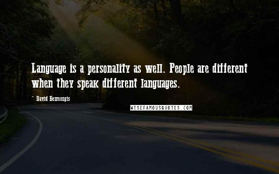 David Bezmozgis quotes: Language is a personality as well. People are different when they speak different languages.