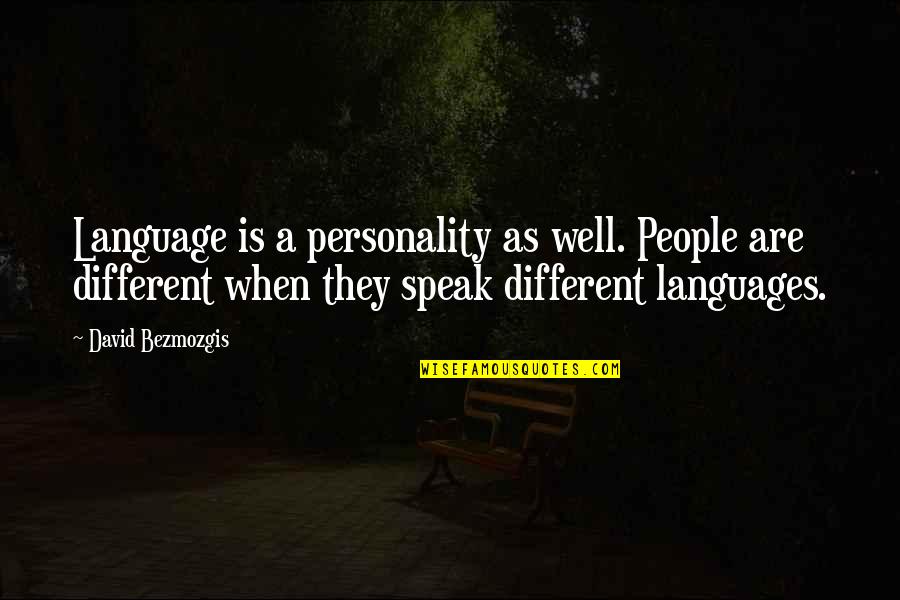 David Bezmozgis Quotes By David Bezmozgis: Language is a personality as well. People are
