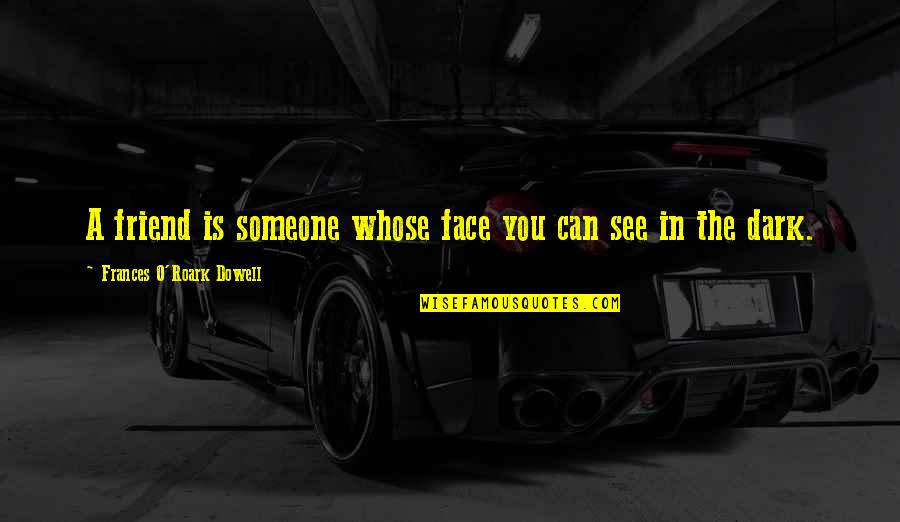 David Blackwell Quotes By Frances O'Roark Dowell: A friend is someone whose face you can David Blackwell Quotes By Frances O'Roark Dowell: A friend is someone whose face you can