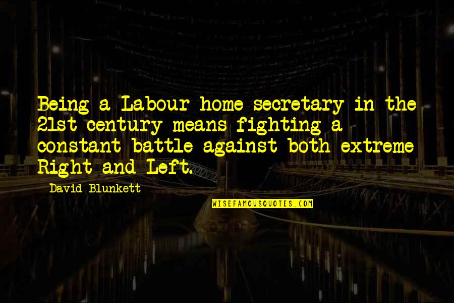 David Blunkett Quotes By David Blunkett: Being a Labour home secretary in the 21st