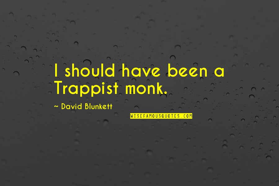 David Blunkett Quotes By David Blunkett: I should have been a Trappist monk.
