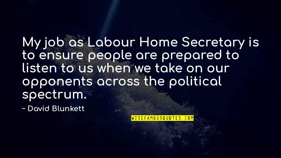 David Blunkett Quotes By David Blunkett: My job as Labour Home Secretary is to