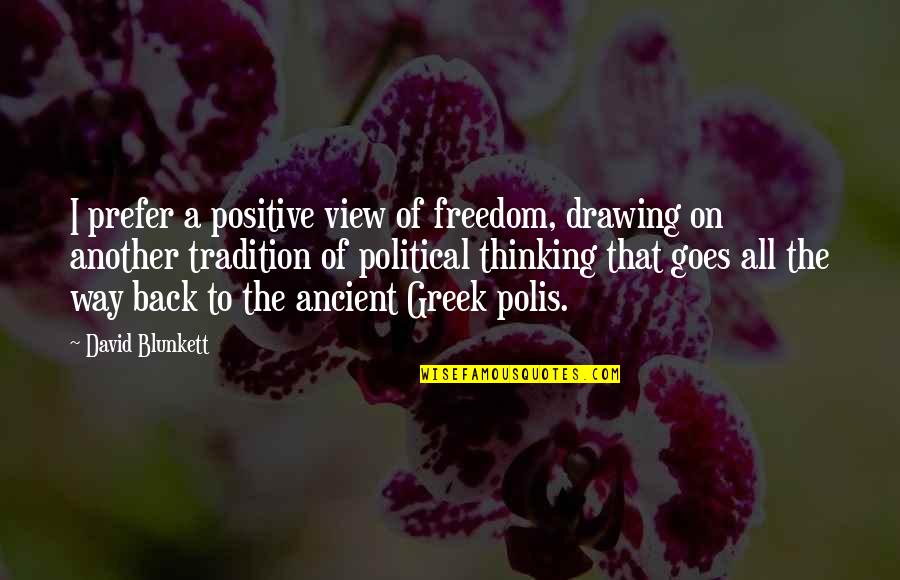 David Blunkett Quotes By David Blunkett: I prefer a positive view of freedom, drawing