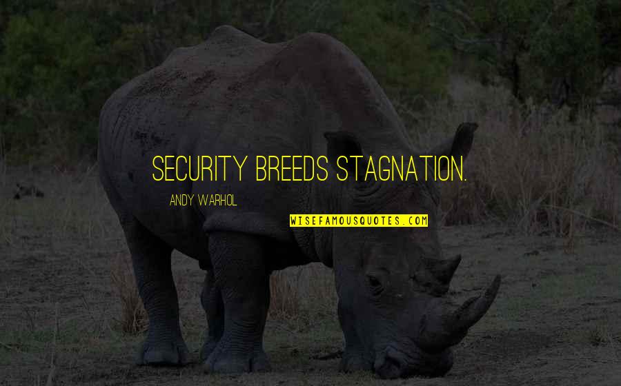 David Bly Quotes By Andy Warhol: Security breeds stagnation.